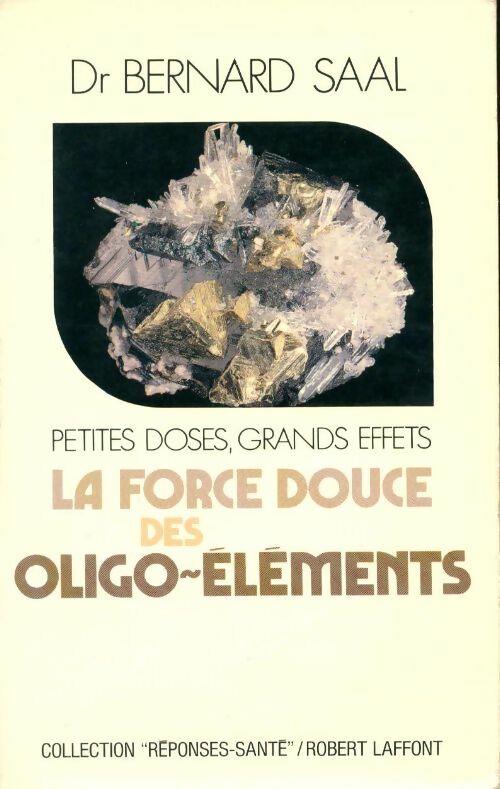 La force douce des oligo-éléments - Bernard Saal -  Réponses-Santé - Livre