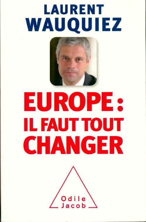 Europe : il faut tout changer - Laurent Wauquiez -  Jacob GF - Livre