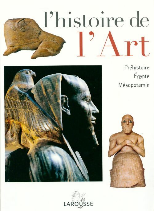 L'histoire de l'Art Tome I : Préhistoire, Egypte, Mésopotamie - Collectif -  L'histoire de l'Art - Livre