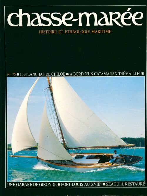 Chasse-marée n°75 : Les lanchas de Chiloe / A bord d'un catamaran trémailleur - Collectif -  Le chasse-marée - Livre