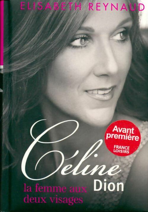 Coffret Céline Dion, la femme aux deux visages - Elisabeth Reynaud -  France Loisirs GF - Livre