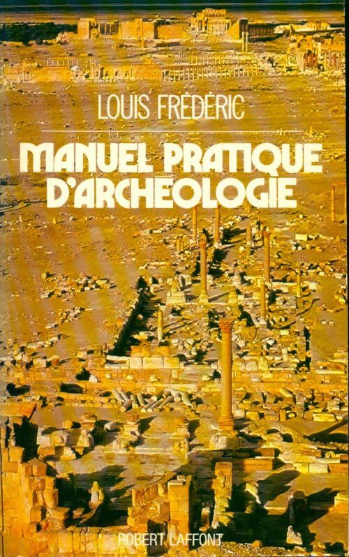 Manuel pratique d'archéologie  - Louis Frederic -  Laffont GF - Livre