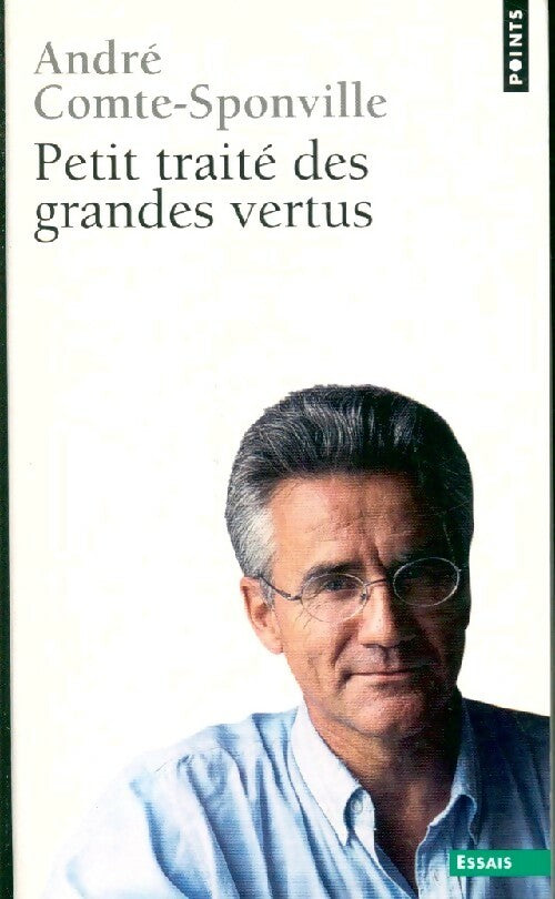 Petit traité des grandes vertus - André Comte-Sponville -  Points Essais - Livre