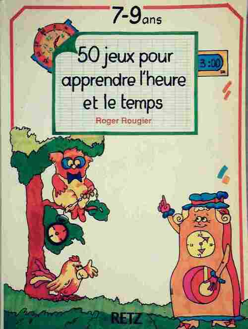 50 jeux pour apprendre l'heure et le temps - Roger Rougier -  7-9 ans - Livre