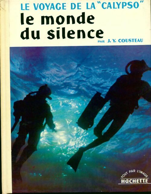 Le voyage de la Calypso. Le monde du silence - Jacques-Yves Cousteau -  Tout par l'image - Livre