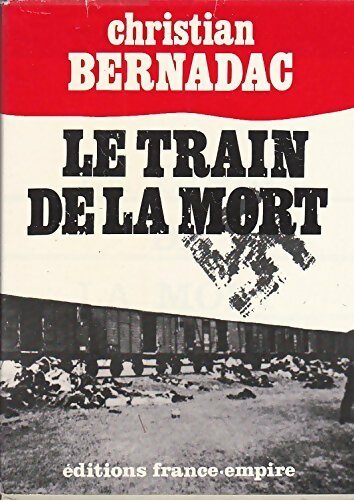 Le train de la mort - Christian Bernadac -  France-Empire GF - Livre