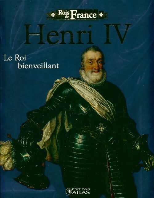 Henri IV. Le roi bienveillant - Collectif -  Rois de France - Livre
