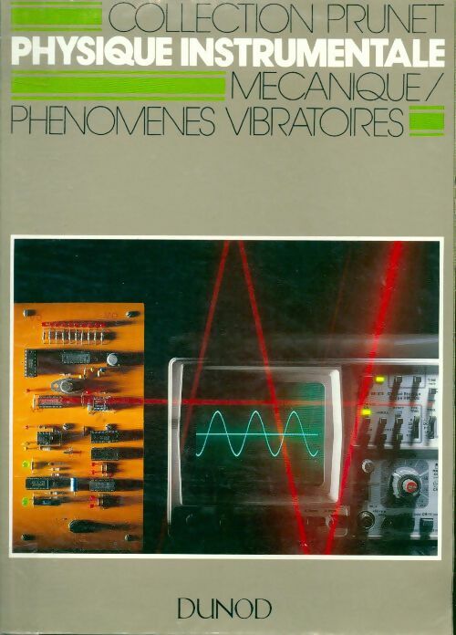 Physique instrumentale Tome I : Mécanique, phénomènes vibratoires - René Prunet -  Collection Prunet - Livre