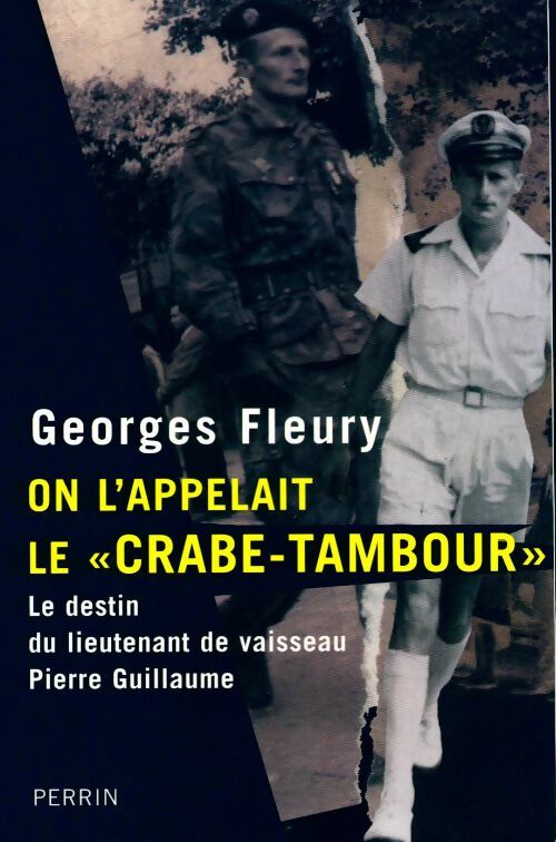 On l'appelait le "Crabe-Tambour". Le destin du lieutenant de vaisseau Pierre Guillaume - Georges Fleury -  Perrin GF - Livre