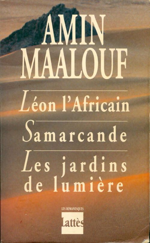 Léon l'africain / Samarcande / Les jardins de lumière - Amin Maalouf -  Les romanesques - Livre