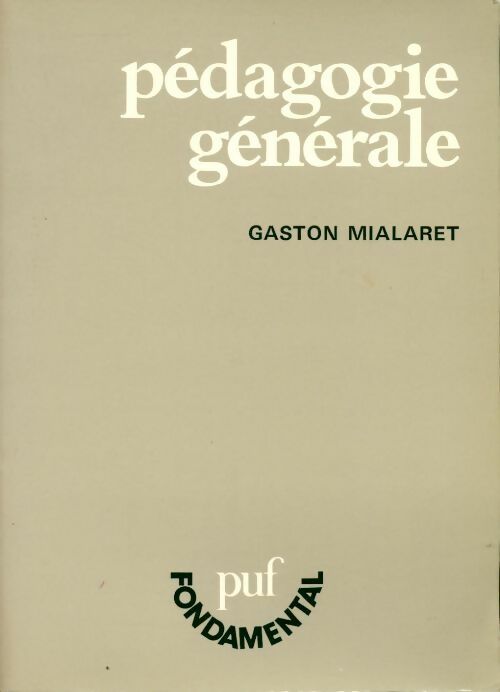 Pédagogie générale - Gaston Mialaret -  PUF fondamental - Livre
