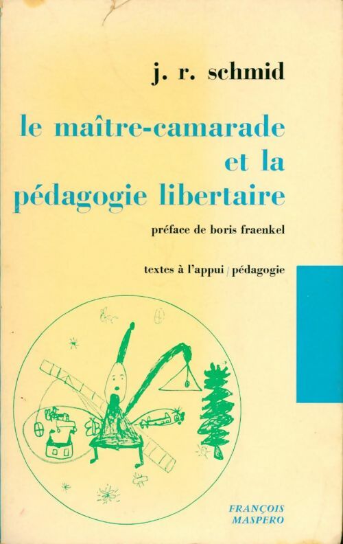 Le maître-camarade et la pédagogie libertaire - Jakob Robert Schmid -  Textes à l'appui - Livre