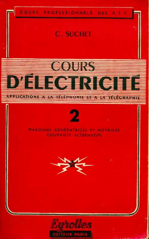 Cours d'électricité Tome II : Machines génératrices et mortrices, courants alternatifs - C. Suchet -  Eyrolles GF - Livre