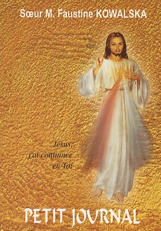 Petit journal de Soeur M. Faustine Kowalska - Soeur Faustine -  Apostolat de la miséricorde divine - Livre