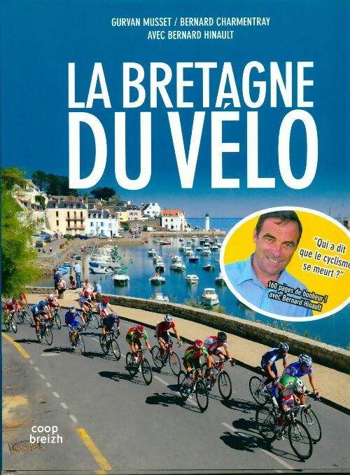 La Bretagne du vélo - Bernard Hinault -  Coop Breizh GF - Livre
