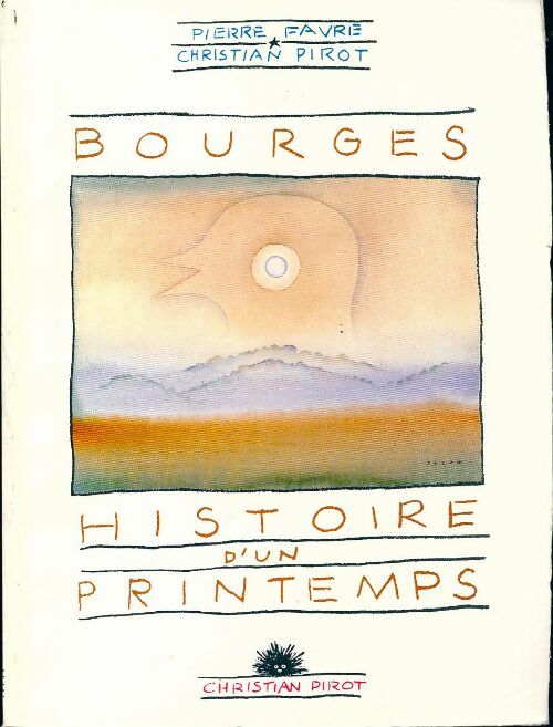 Bourges, histoire d'un printemps - Pierre Favre -  Pirot GF - Livre