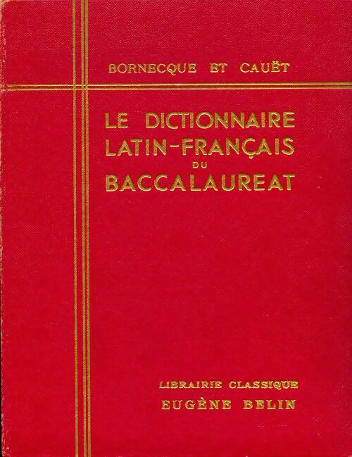 Le dictionnaire latin francais du baccalauréat - Henri Bornecque -  Belin GF - Livre