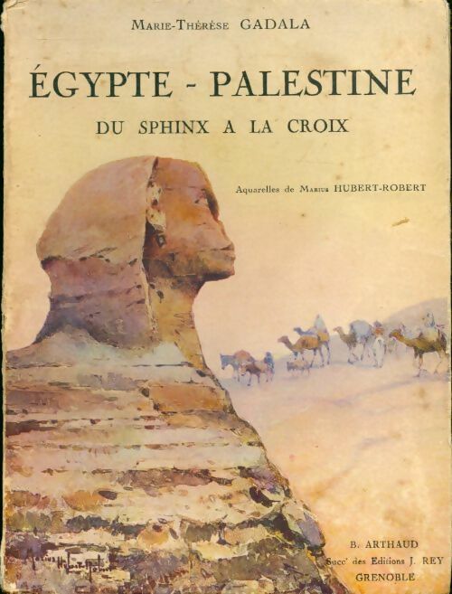 Egypte - Palestine. Du sphinx à la croix - Marie-Thèrèse Gadala -  Arthaud GF - Livre