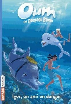 Igor, un ami en danger - Elizabeth Barfety -  Oum le dauphin - Livre