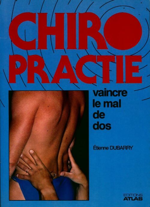 Chiropractie. Vaincre le mal de dos - Etienne Dubarry -  Atlas GF - Livre