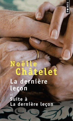 La dernière leçon / Suite à la dernière leçon - Noëlle Châtelet -  Points - Livre