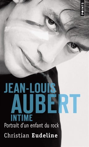 Jean-louis aubert intime  - Christian Eudeline -  Points - Livre