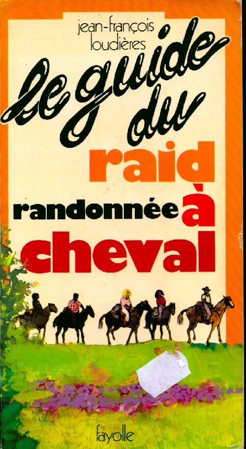 Le guide du raid randonnée à cheval - Jean-François Loudières -  Fayolle GF - Livre