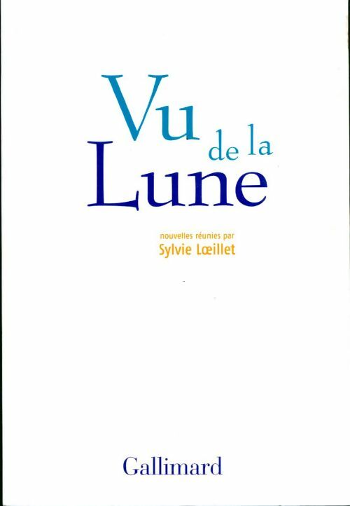 Vu de la lune - Sylvie Loeillet -  Gallimard GF - Livre