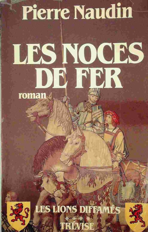 Les lions diffamés Tome IV : LEs noces de fer - Pierre Naudin -  Trevise GF - Livre