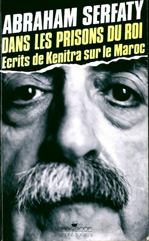 Dans les prisons du roi. Ecrits de kenitra sur le Maroc - Abraham Serfaty -  Messidor GF - Livre
