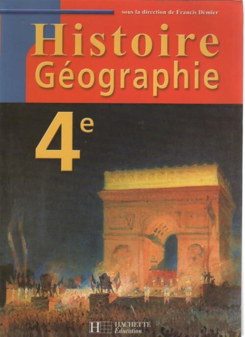 Histoire-géographie 4e - Francis Démier -  Hachette Education GF - Livre