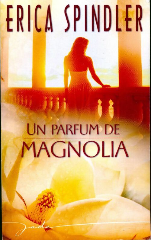 Un parfum de magnolia - Erica Spindler -  Jade - Livre