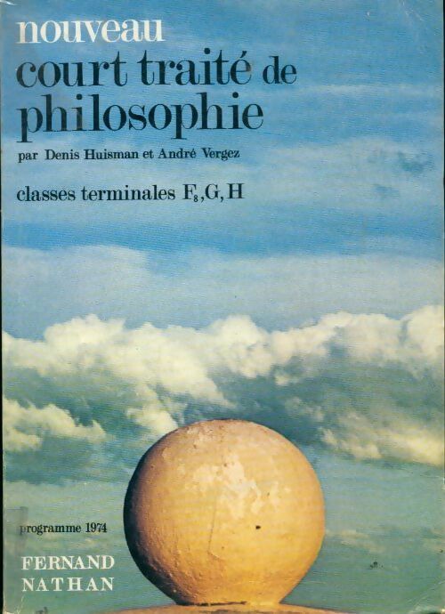 Nouveau court traité de philosophie. Classes terminales F8, G et H - André Vergez ; Denis Huisman -  Nathan GF - Livre