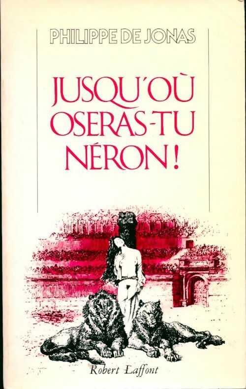 Jusqu'où oseras-tu Néron ! - Philippe De Jonas -  Laffont GF - Livre