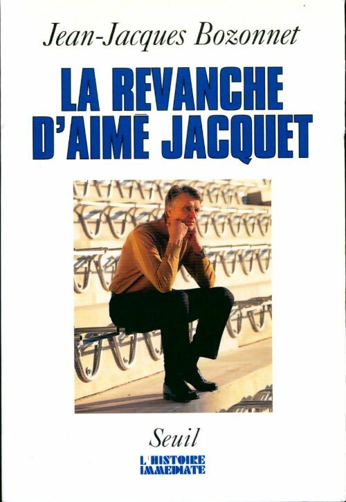 La revanche d'Aimé Jacquet - Jean-Jacques Bozonnet -  L'histoire immédiate - Livre