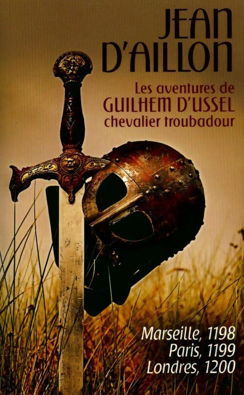 Les aventures de Guilhem d'Ussel chevalier troubadour. Marseille 1198, Paris 1199, Londres 1200 - Jean D'Aillon -  France Loisirs GF - Livre
