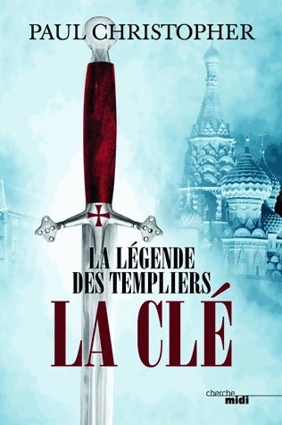 La Légende des Templiers Tome VI : La clé - Paul Christopher -  Cherche Midi GF - Livre