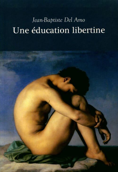 Une éducation libertine - Jean-Baptiste Del Amo -  Le Grand Livre du Mois GF - Livre