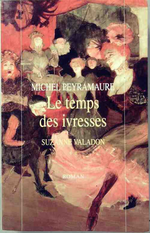 Suzanne Valendon Tome II : Le temps des ivresses - Michel Peyramaure -  Le Grand Livre du Mois GF - Livre
