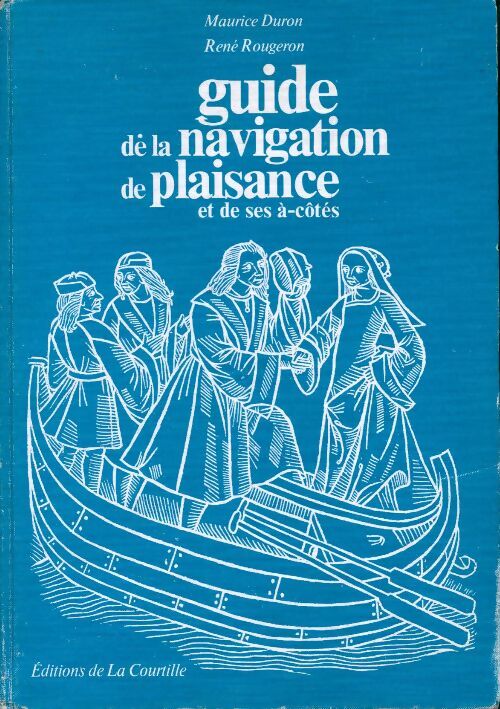 Guide de la navigation de plaisance et de ses à-côtés - Maurice Duron -  La Courtille GF - Livre