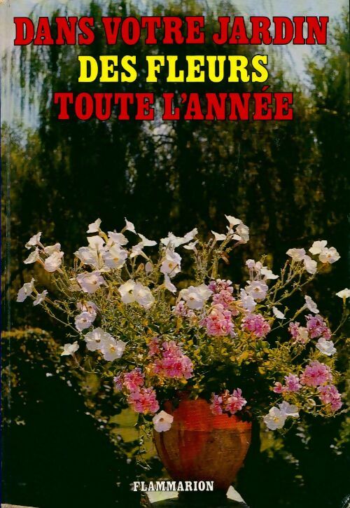 Dans votre jardin, des fleurs toute l'année - Pierre Chaumier -  Flammarion GF - Livre