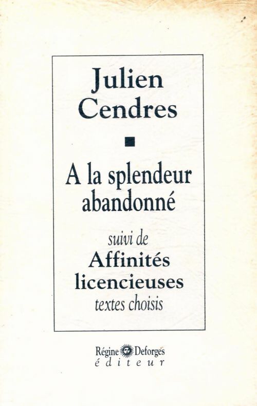 A la splendeur abandonné / Affinités licencieuses - Julien Cendres -  Deforges GF - Livre