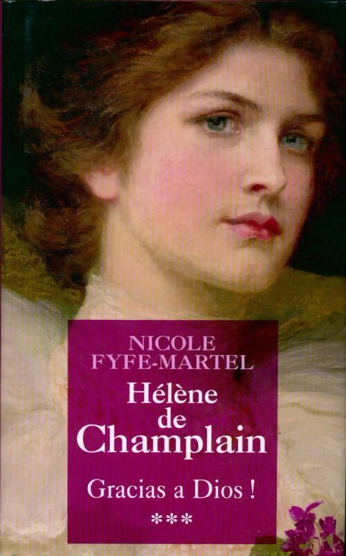 Hélène de Champlain Tome III : Gracias a Dios ! - Nicole Fyfe-Martel -  France Loisirs GF - Livre