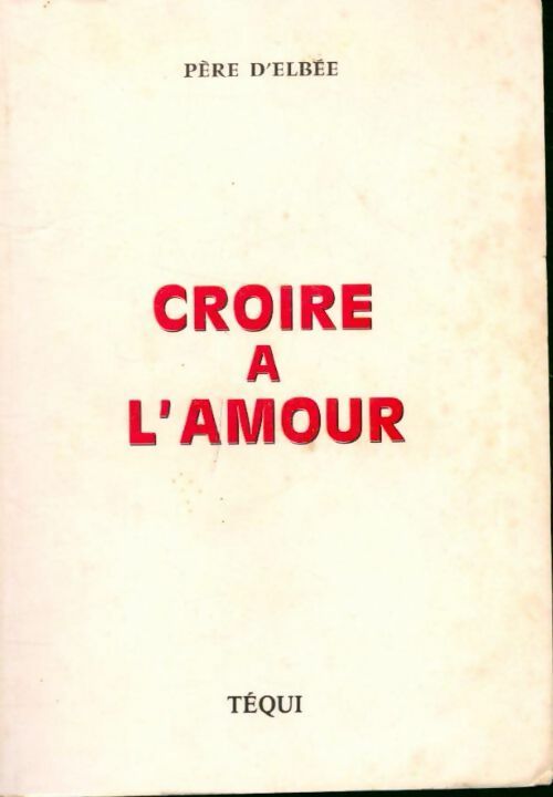 Croire à l'amour - Père D'Elbée -  Poche Téqui - Livre