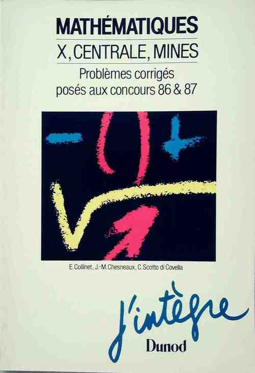 Mathématiques X, centrale, mines. Problèmes corrigés posés aux concours 86 et 87 - Emmanuel Collinet -  J'intègre - Livre