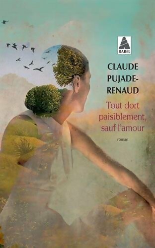 Tout dort paisiblement sauf l'amour - Claude Pujade-Renaud -  Babel - Livre
