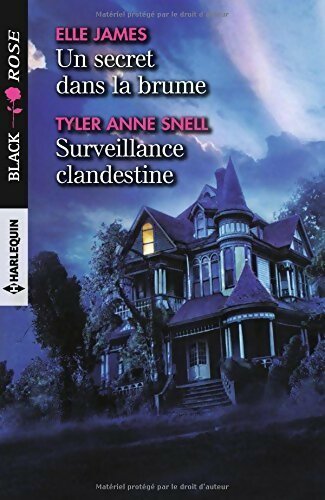 Un secret dans la brume / Surveillance clandestine - Elle James ; Tyler Anne Snell -  Black Rose - Livre
