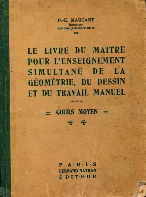 Le livre du maître pour l'enseignement simultané de la géométrie, du dessin et du travail manuel Cours moyen - P.-E. Marcant -  Nathan GF - Livre