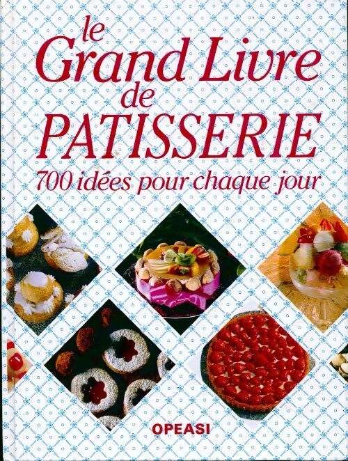 Le grand livre de pâtisserie. 700 idées pour chaque jour - Collectif -  Opeasi GF - Livre