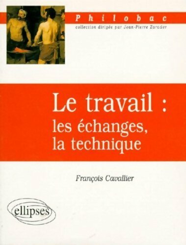 Le travail : Les échanges la technique - François Cavallier -  Philobac - Livre
